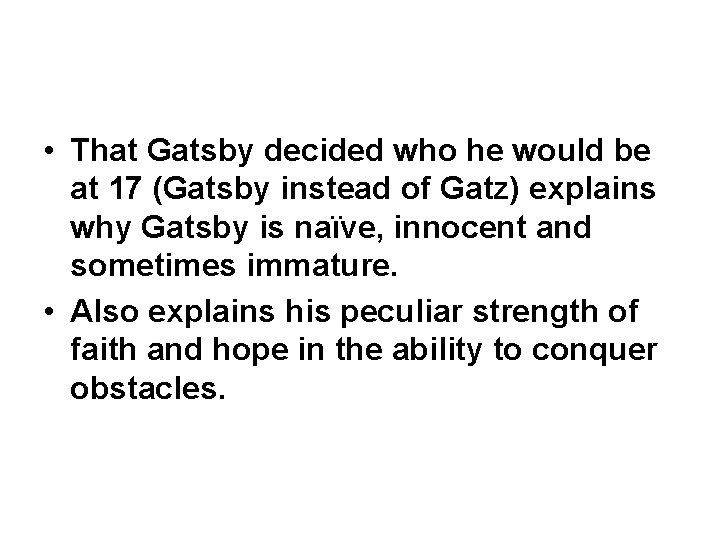  • That Gatsby decided who he would be at 17 (Gatsby instead of