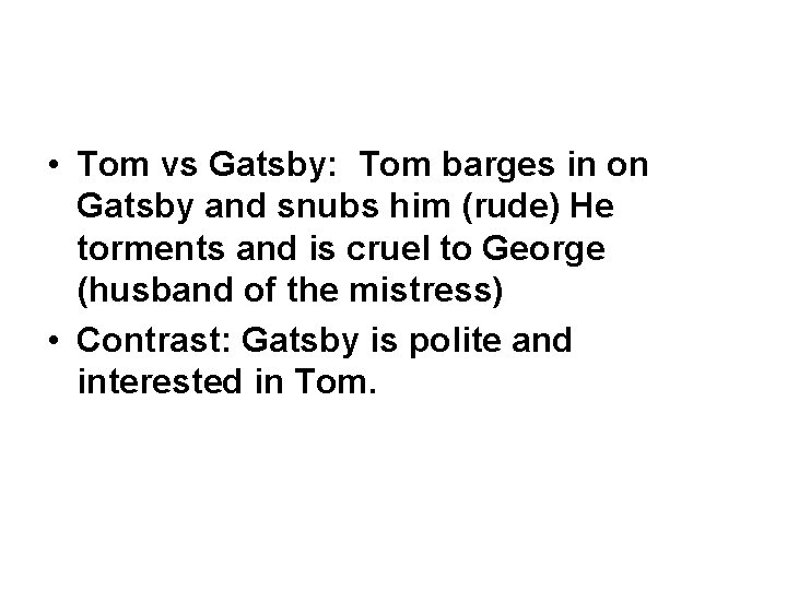  • Tom vs Gatsby: Tom barges in on Gatsby and snubs him (rude)