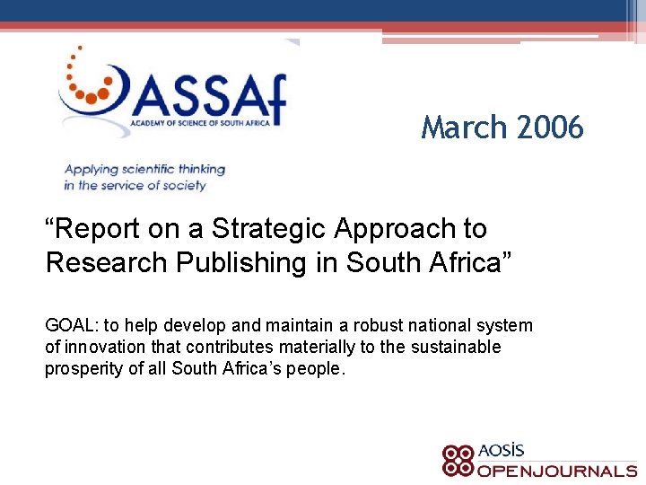 March 2006 “Report on a Strategic Approach to Research Publishing in South Africa” GOAL: