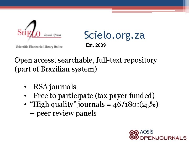 Scielo. org. za Est. 2009 Open access, searchable, full-text repository (part of Brazilian system)