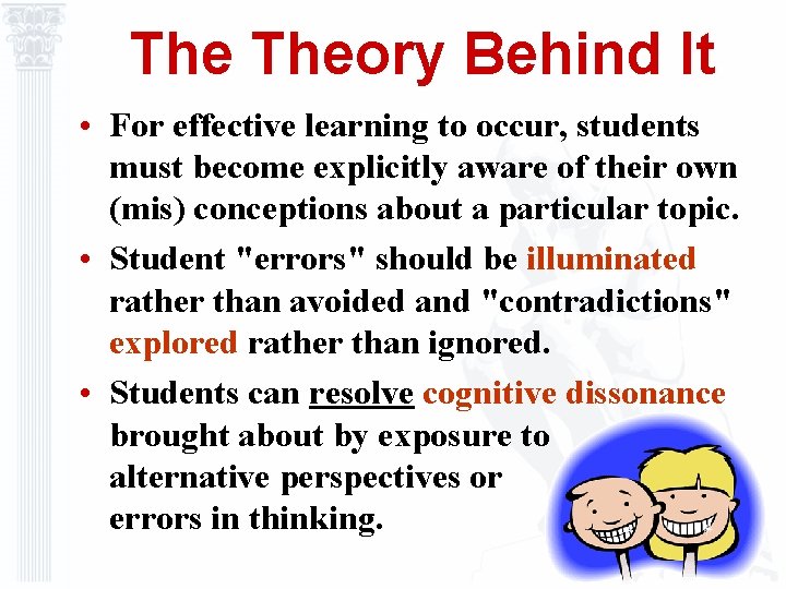 The Theory Behind It • For effective learning to occur, students must become explicitly