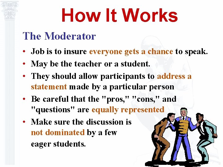 How It Works The Moderator • Job is to insure everyone gets a chance