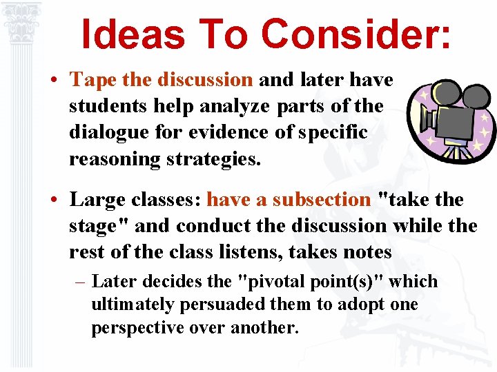 Ideas To Consider: • Tape the discussion and later have students help analyze parts