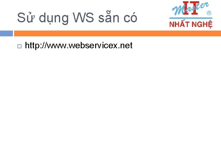 Sử dụng WS sẵn có http: //www. webservicex. net 