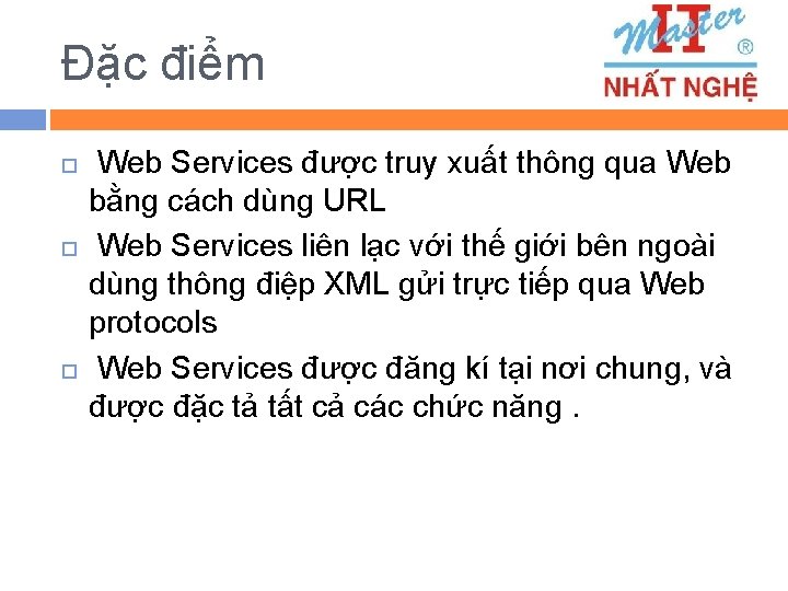 Đặc điểm Web Services được truy xuất thông qua Web bằng cách dùng URL