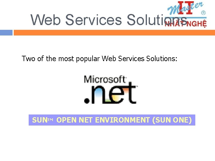 Web Services Solutions Two of the most popular Web Services Solutions: SUNTM OPEN NET