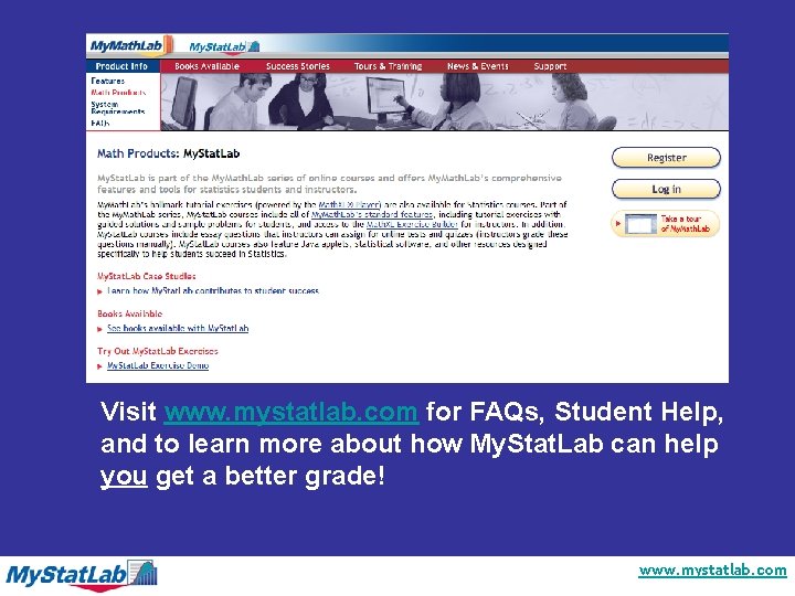Visit www. mystatlab. com for FAQs, Student Help, and to learn more about how