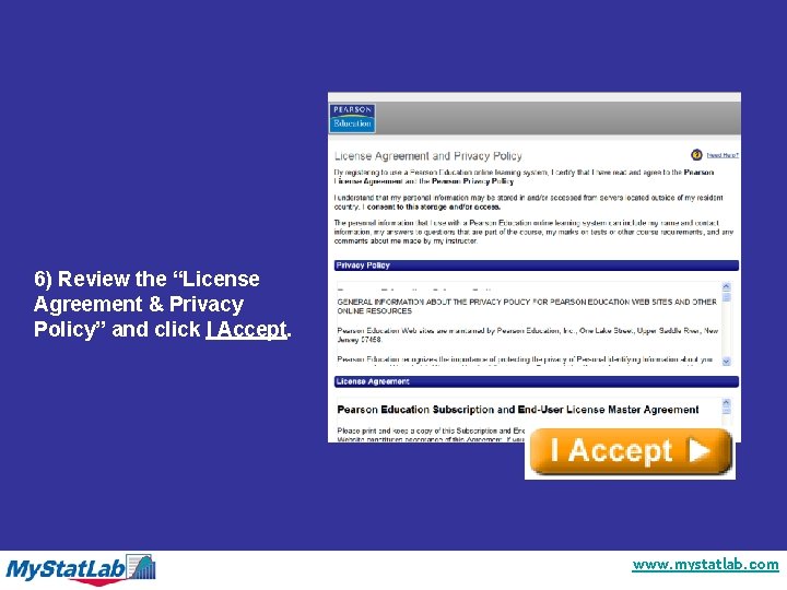 6) Review the “License Agreement & Privacy Policy” and click I Accept. www. mystatlab.