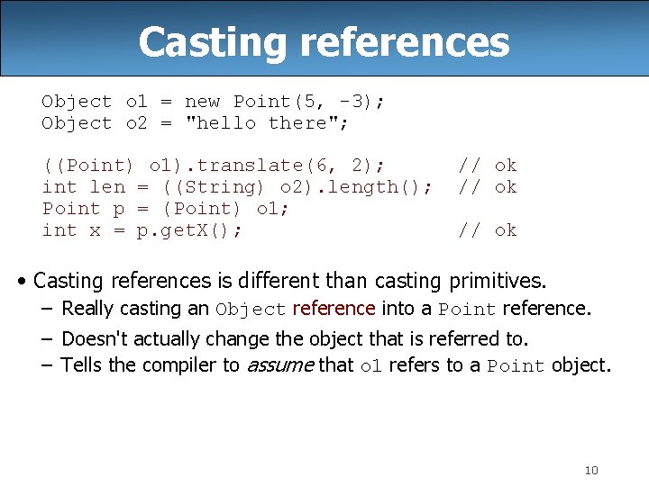 Casting references Object o 1 = new Point(5, -3); Object o 2 = "hello