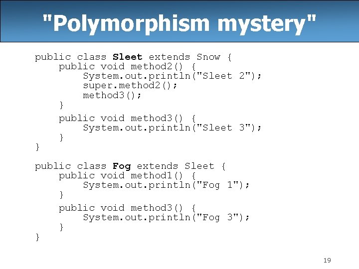"Polymorphism mystery" public class Sleet extends Snow { public void method 2() { System.