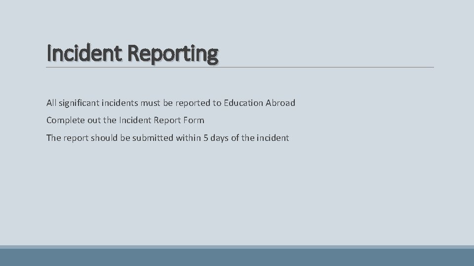 Incident Reporting All significant incidents must be reported to Education Abroad Complete out the