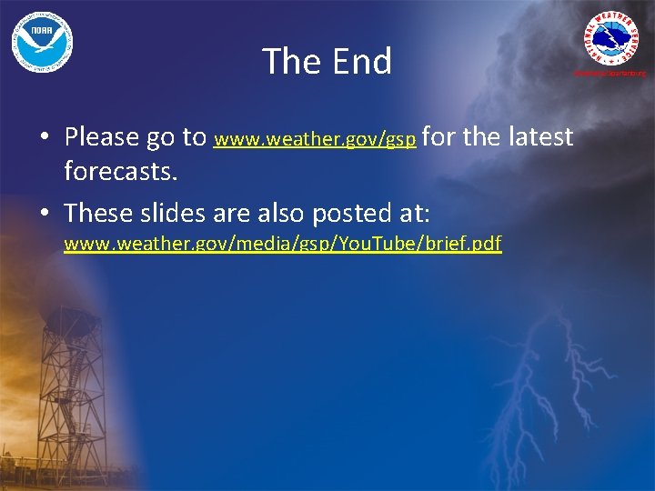 The End • Please go to www. weather. gov/gsp for the latest forecasts. •