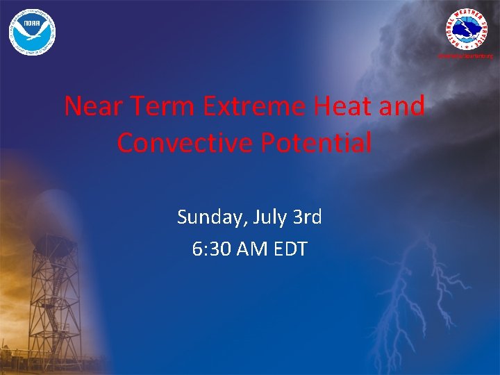 Greenville/Spartanburg Near Term Extreme Heat and Convective Potential Sunday, July 3 rd 6: 30