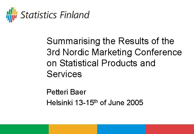 Summarising the Results of the 3 rd Nordic Marketing Conference on Statistical Products and