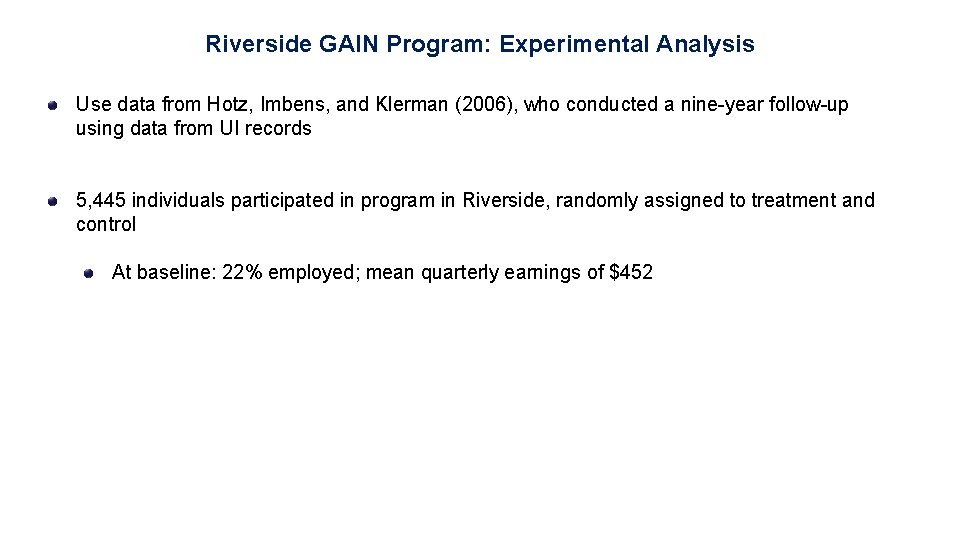 Riverside GAIN Program: Experimental Analysis Use data from Hotz, Imbens, and Klerman (2006), who