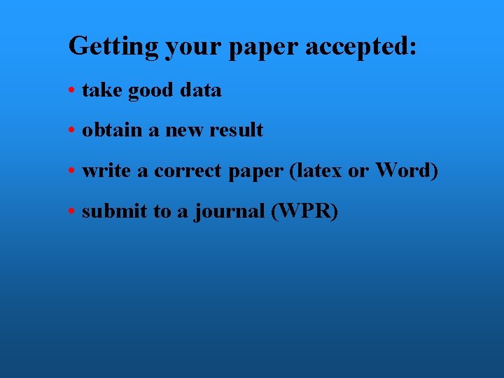 Getting your paper accepted: • take good data • obtain a new result •