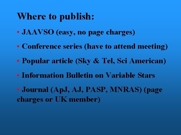 Where to publish: • JAAVSO (easy, no page charges) • Conference series (have to