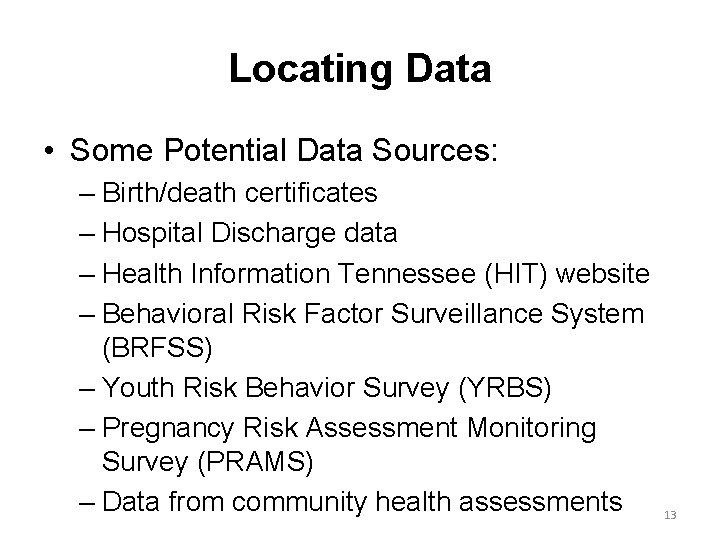Locating Data • Some Potential Data Sources: – Birth/death certificates – Hospital Discharge data