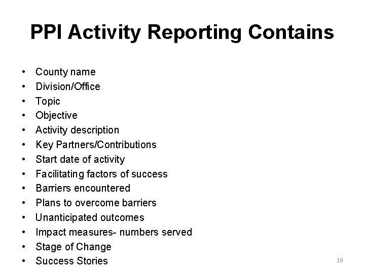 PPI Activity Reporting Contains • • • • County name Division/Office Topic Objective Activity