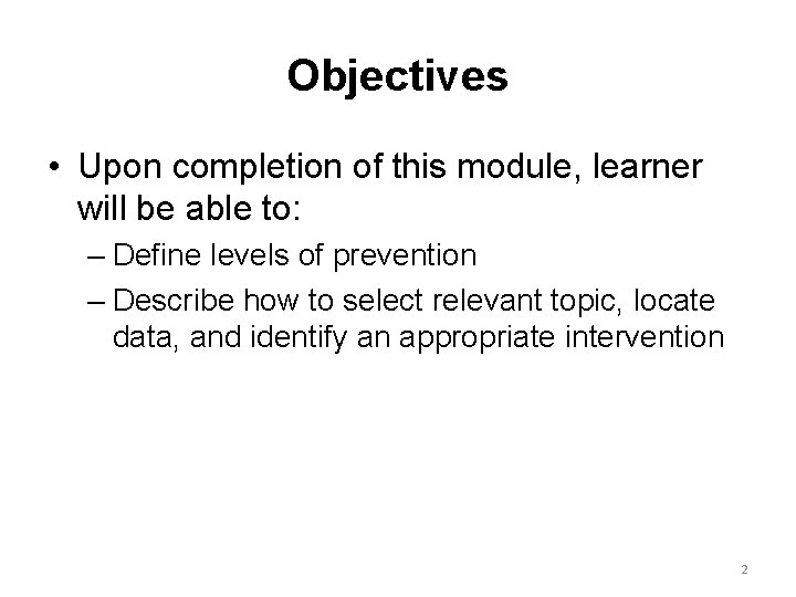 Objectives • Upon completion of this module, learner will be able to: – Define