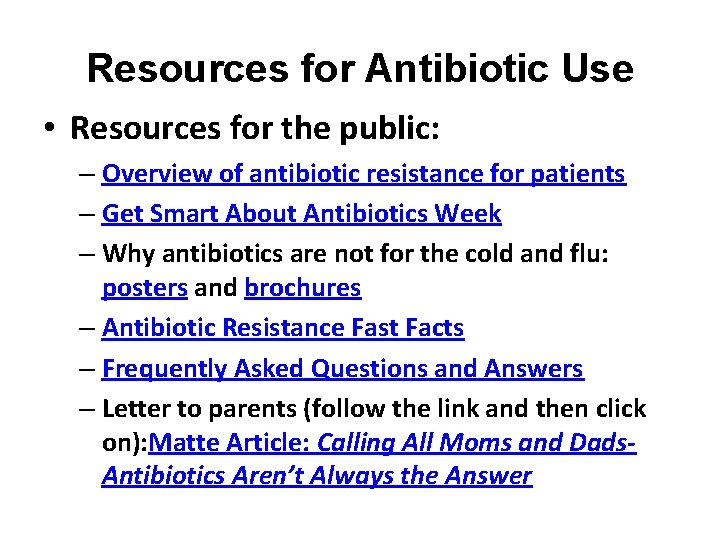 Resources for Antibiotic Use • Resources for the public: – Overview of antibiotic resistance