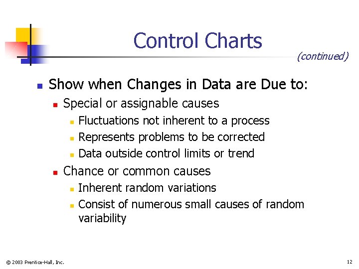 Control Charts n (continued) Show when Changes in Data are Due to: n Special
