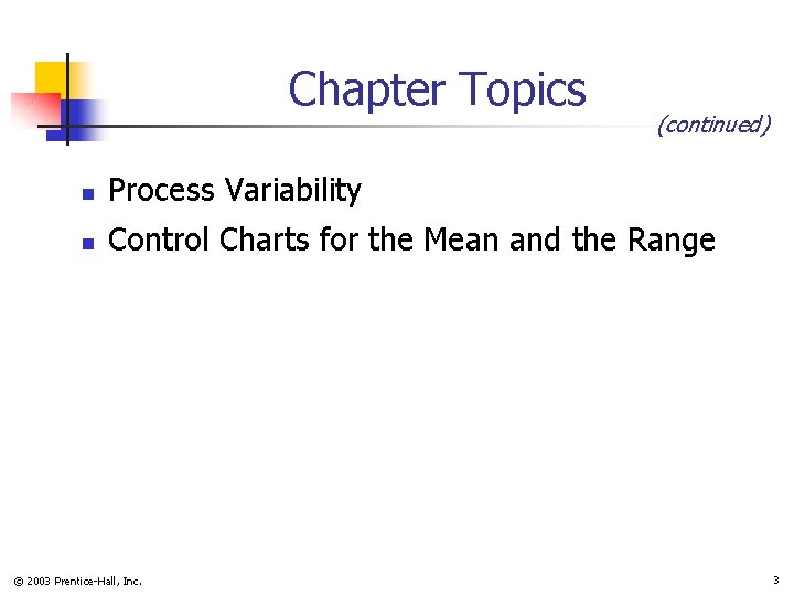 Chapter Topics (continued) n Process Variability n Control Charts for the Mean and the