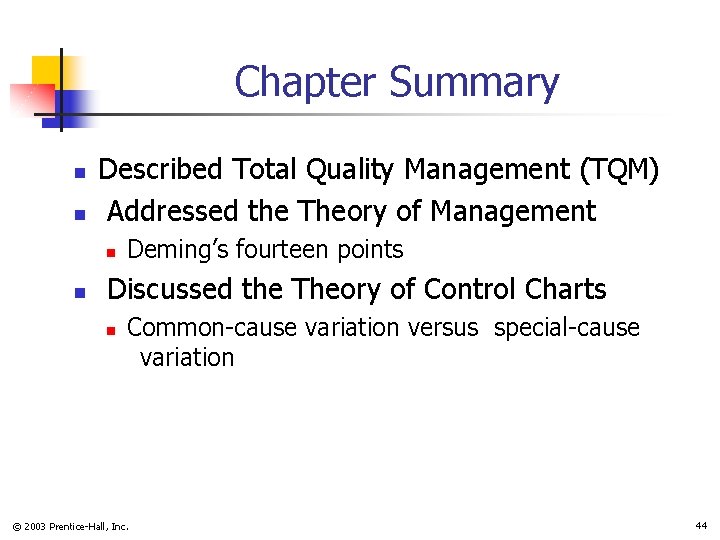 Chapter Summary n n Described Total Quality Management (TQM) Addressed the Theory of Management