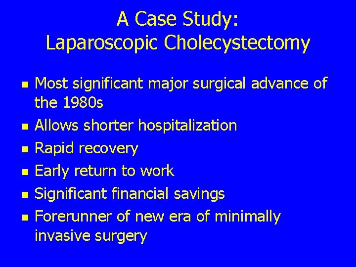 A Case Study: Laparoscopic Cholecystectomy n n n Most significant major surgical advance of