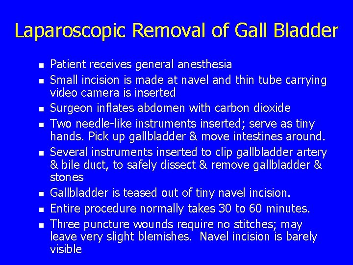 Laparoscopic Removal of Gall Bladder n n n n Patient receives general anesthesia Small