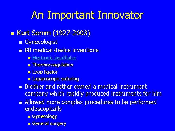An Important Innovator n Kurt Semm (1927 -2003) n n Gynecologist 80 medical device