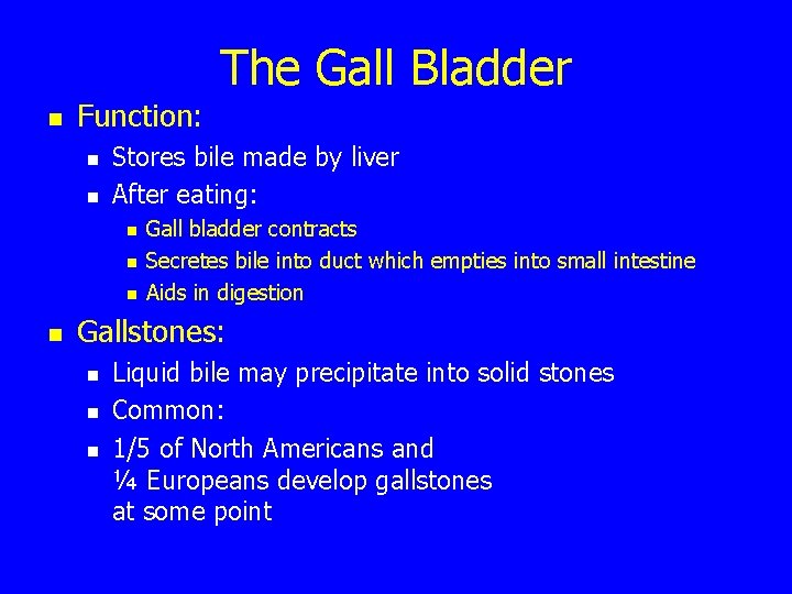 The Gall Bladder n Function: n n Stores bile made by liver After eating: