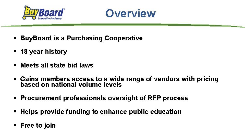 Overview § Buy. Board is a Purchasing Cooperative § 18 year history § Meets