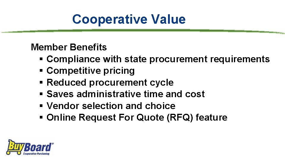 Cooperative Value Member Benefits § Compliance with state procurement requirements § Competitive pricing §