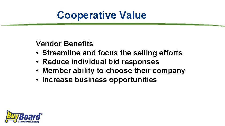 Cooperative Value Vendor Benefits • Streamline and focus the selling efforts • Reduce individual