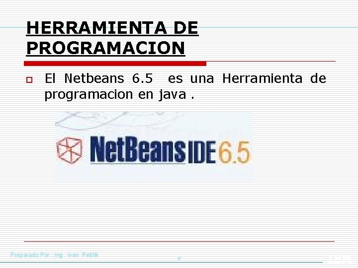 HERRAMIENTA DE PROGRAMACION o El Netbeans 6. 5 es una Herramienta de programacion en