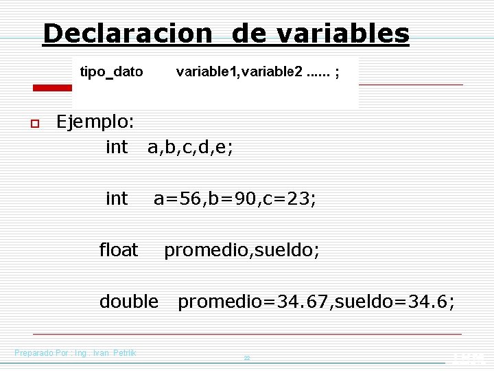 Declaracion de variables o Ejemplo: int a, b, c, d, e; int a=56, b=90,