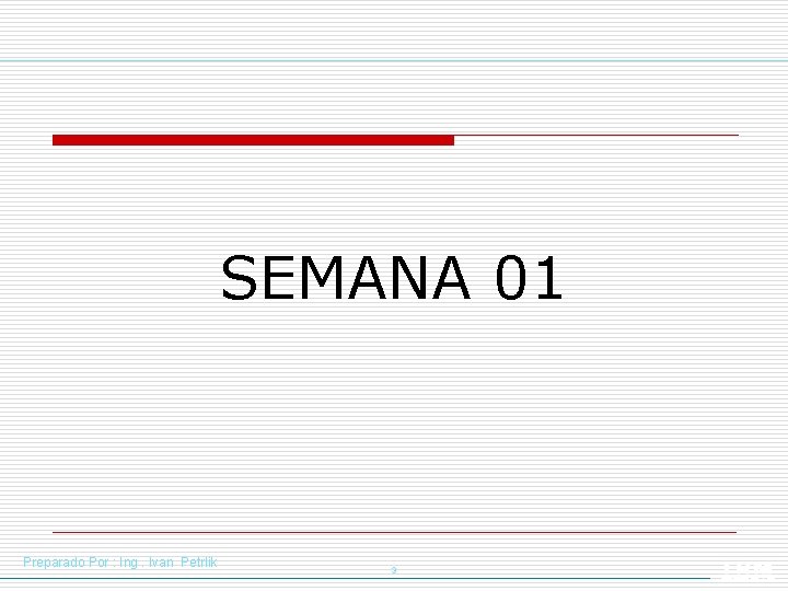 SEMANA 01 Preparado Por : Ing. Ivan Petrlik 3 