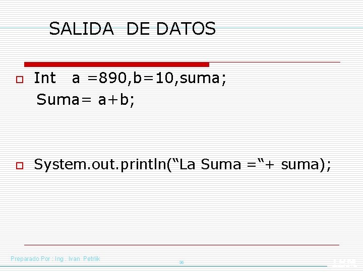 SALIDA DE DATOS o o Int a =890, b=10, suma; Suma= a+b; System. out.