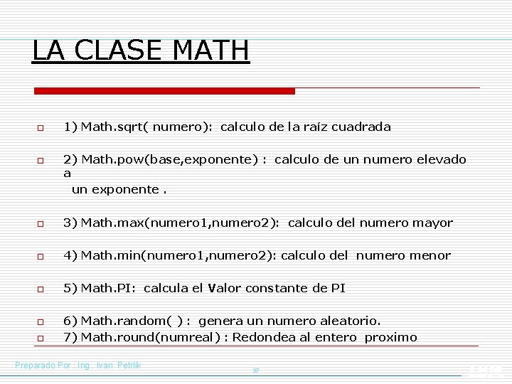 LA CLASE MATH o o 1) Math. sqrt( numero): calculo de la raíz cuadrada