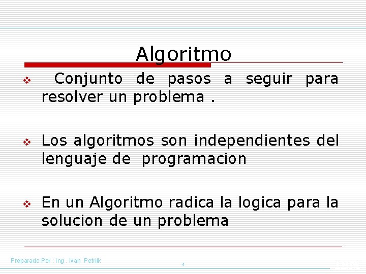 Algoritmo v v v Conjunto de pasos a seguir para resolver un problema. Los