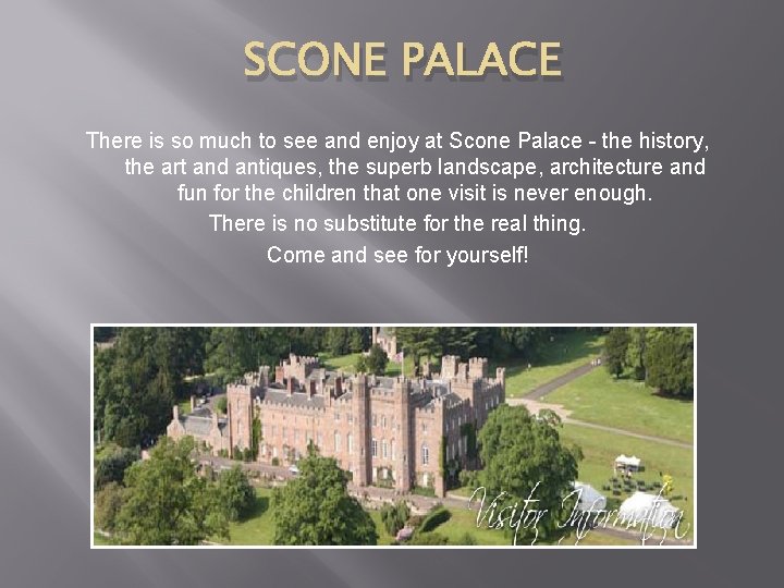 SCONE PALACE There is so much to see and enjoy at Scone Palace -