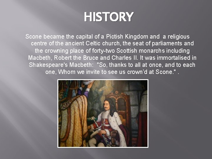 HISTORY Scone became the capital of a Pictish Kingdom and a religious centre of