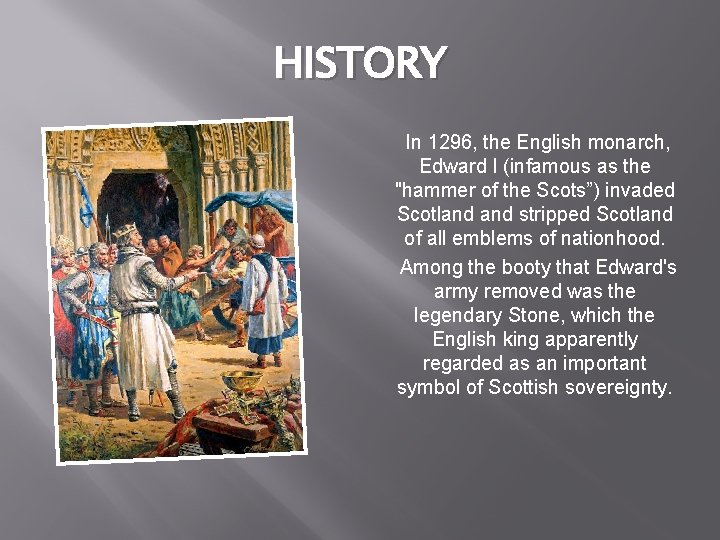 HISTORY In 1296, the English monarch, Edward I (infamous as the "hammer of the