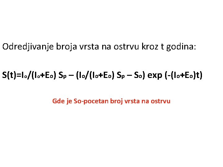 Odredjivanje broja vrsta na ostrvu kroz t godina: S(t)=Io/(Io+Eo) Sp – (Io/(Io+Eo) Sp –