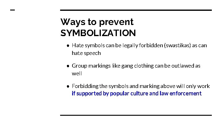 Ways to prevent SYMBOLIZATION ● Hate symbols can be legally forbidden (swastikas) as can