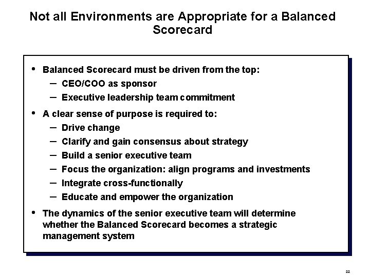 Not all Environments are Appropriate for a Balanced Scorecard • Balanced Scorecard must be