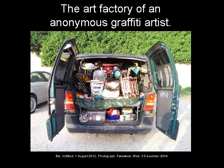 The art factory of an anonymous graffiti artist. Blu. Untitled. 1 August 2012. Photograph.