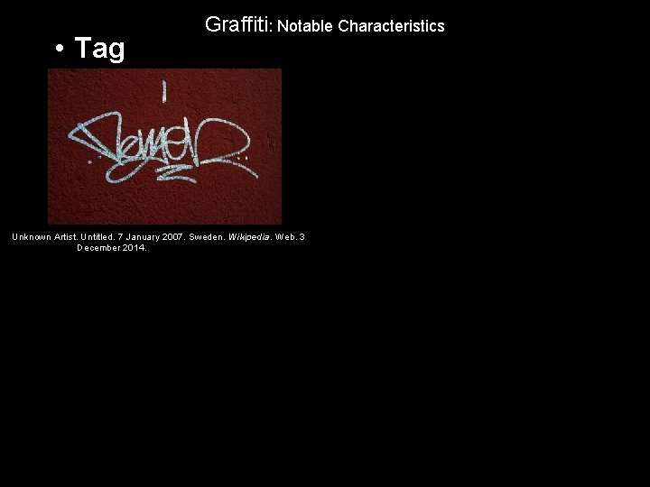  • Tag Graffiti: Notable Characteristics Unknown Artist. Untitled. 7 January 2007. Sweden. Wikipedia.