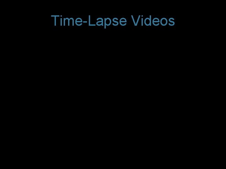 Time-Lapse Videos 